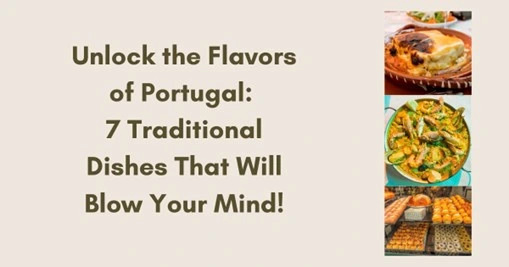 Unlock the Flavors of Portugal:   7 Traditional Dishes That Will Blow Your Mind!